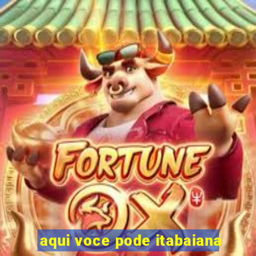 aqui voce pode itabaiana